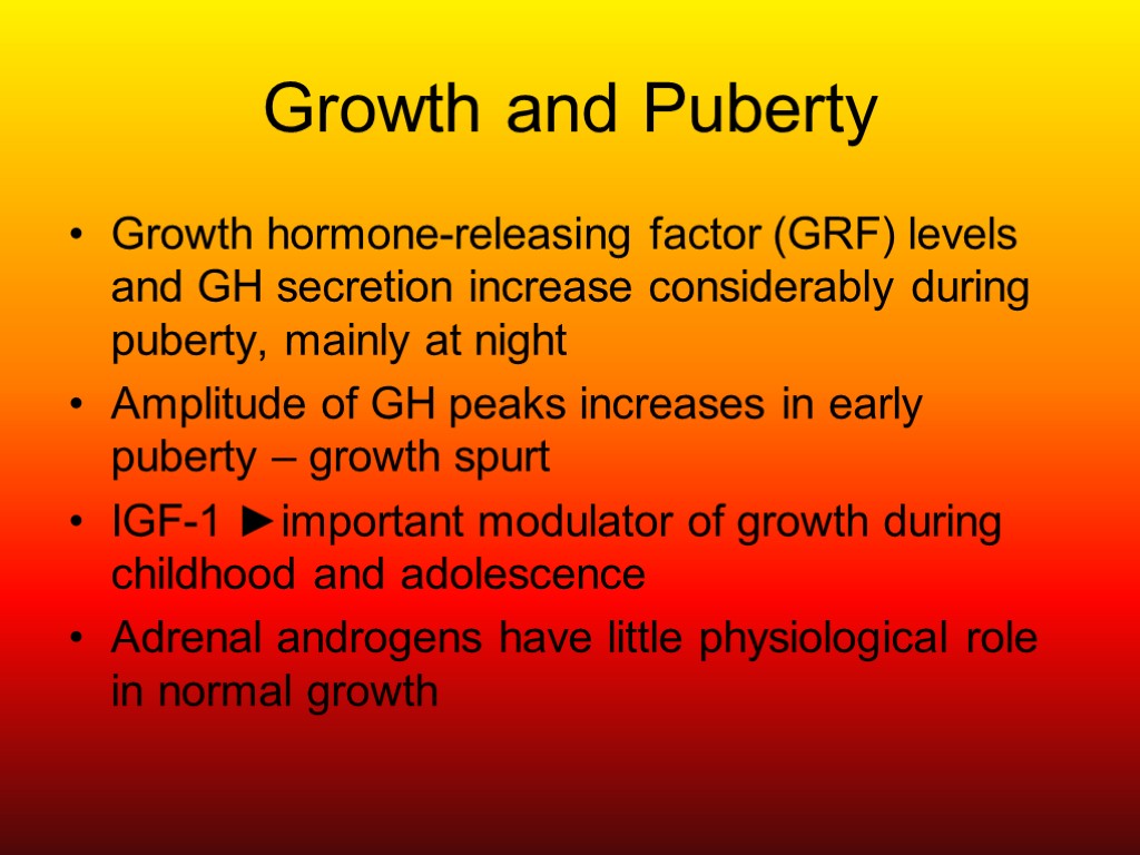 Growth and Puberty Growth hormone-releasing factor (GRF) levels and GH secretion increase considerably during
